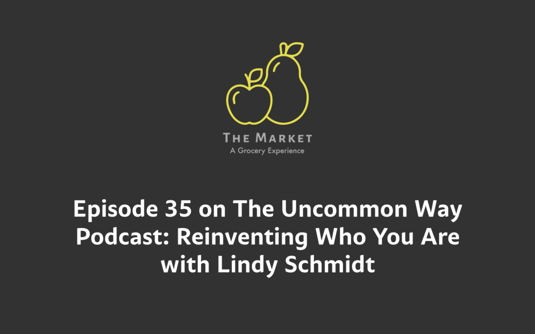 Episode 35 on The Uncommon Way Podcast: Reinventing Who You Are with Lindy Schmidt